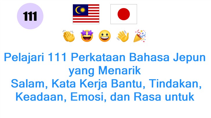 Pelajari 111 Perkataan Bahasa Jepun yang Menarik: Salam, Kata Kerja Bantu, Tindakan, Keadaan, Emosi, dan Rasa untuk Penduduk Malaysia